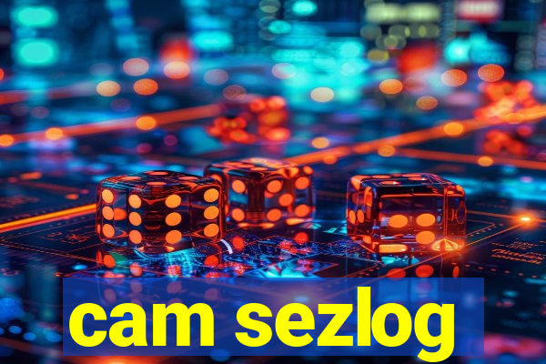 cam sezlog